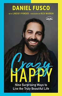 Crazy Happy: Nine Surprising Ways To Live The Truly Beautiful Life