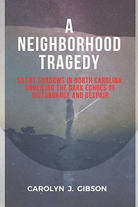 A Neighborhood Tragedy: Silent Shadows in North Carolina, Unveiling the Dark Echoes of Disturbance and Despair