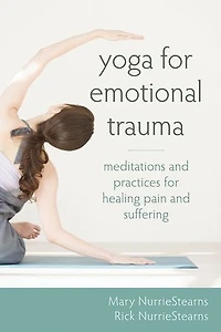 Yoga for Emotional Trauma: Meditations and Practices for Healing Pain and Suffering