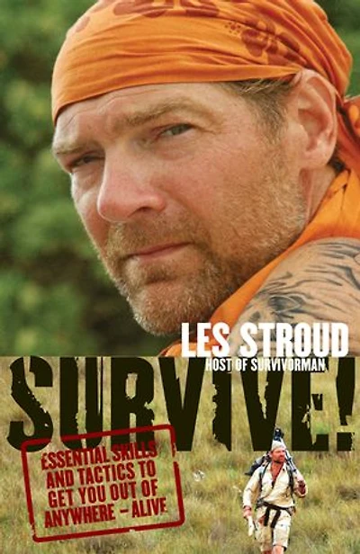 Survive!: Essential Skills and Tactics to Get You Out of Anywhere - Alive