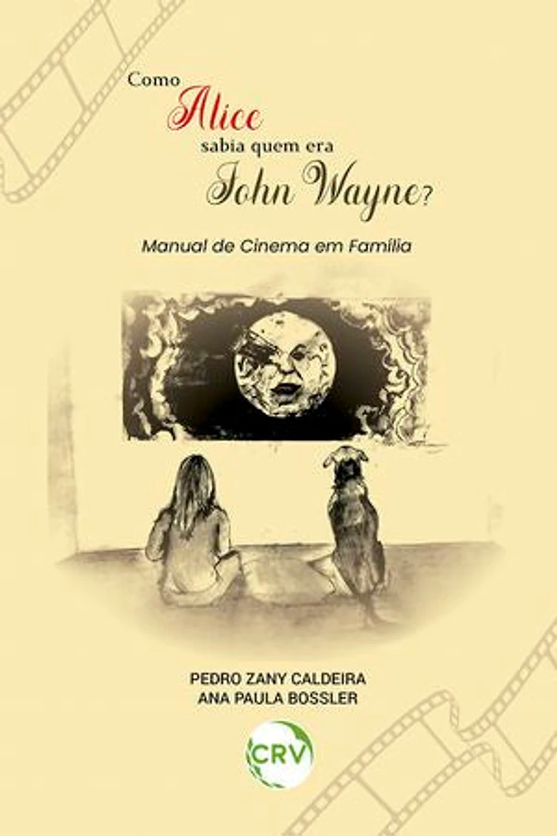 COMO ALICE SABIA QUEM ERA JOHN WAYNE?: Manual de cinema em família