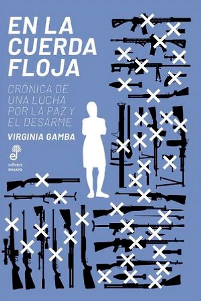 En la cuerda floja: Crónica de una lucha por la paz y el desarme