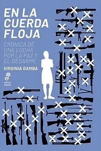 En la cuerda floja: Crónica de una lucha por la paz y el desarme