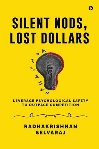 Silent Nods, Lost Dollars: Leverage Psychological Safety to Outpace Competition