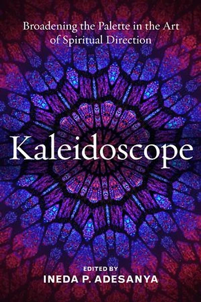 Kaleidoscope: Broadening the Palette Art of Spiritual Direction