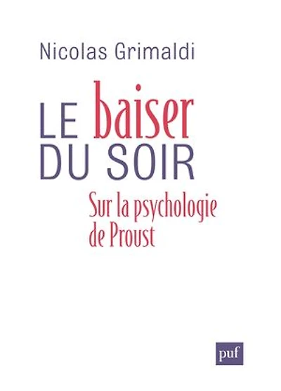 Le baiser du soir : Sur la psychologie de Proust