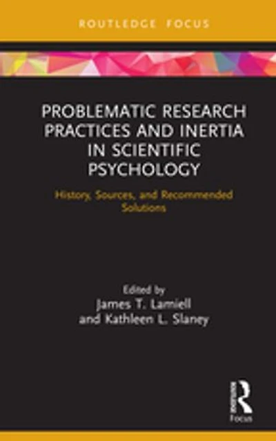 Problematic Research Practices and Inertia Scientific Psychology: History, Sources, Recommended Solutions