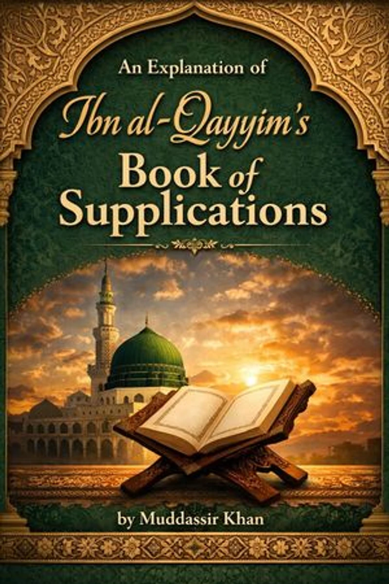An Explanation of Ibn al-Qayyim’s Book of Supplications