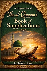 An Explanation of Ibn al-Qayyim’s Book of Supplications