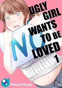 Ugly Girl Wants to be Loved: Volume 1