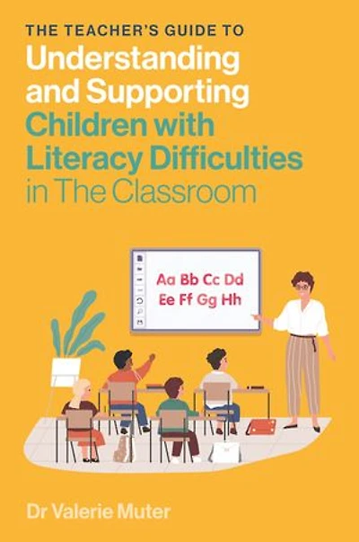 The Teacher's Guide to Understanding and Supporting Children with Literacy Difficulties Classroom