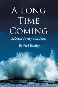 A Long Time Coming: Selected Poetry and Prose