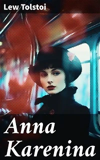 Anna Karenina: Ein Klassiker der Weltlitteratur und die beliebteste Liebesgeschichte von Lew Tolstoi