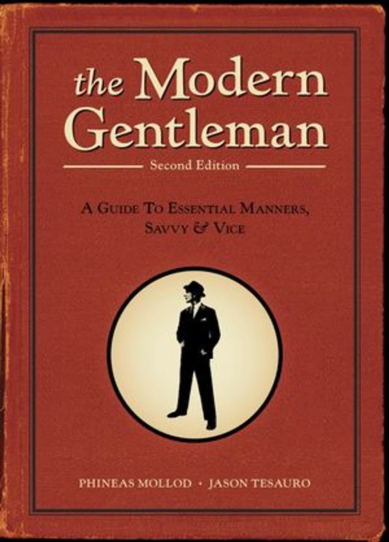 The Modern Gentleman, 2nd Edition: A Guide to Essential Manners, Savvy, and Vice