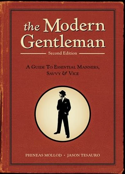 The Modern Gentleman, 2nd Edition: A Guide to Essential Manners, Savvy, and Vice