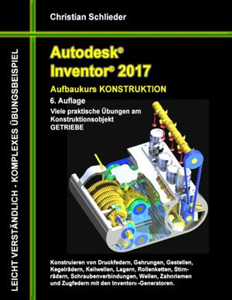 Autodesk Inventor 2017 - Aufbaukurs Konstruktion: Viele praktische Übungen am Konstruktionsobjekt GETRIEBE