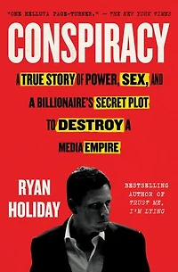 Conspiracy: A True Story Of Power, Sex, And Billionaire's Secret Plot To Destroy Media Empire