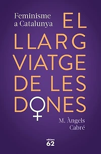 El llarg viatge de les dones. Feminisme a Catalunya