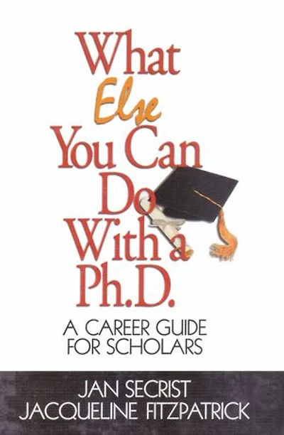 What Else You Can Do With A PH.D.: Career Guide for Scholars