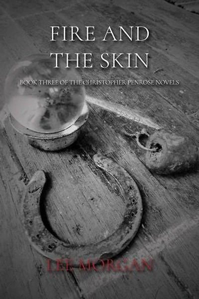 Fire and the Skin: Christopher Penrose Novels, #3