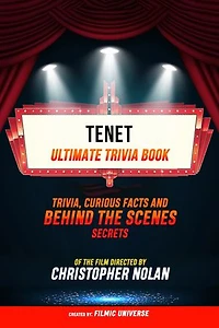 Tenet - Ultimate Trivia Book: Trivia, Curious Facts And Behind The Scenes Secrets Of The Film Directed By Christopher Nolan
