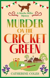 Murder on the Cricket Green: The BRAND NEW village mystery perfect for cozy crime fans