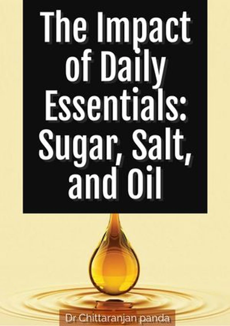 The Impact of Daily Essentials: Sugar, Salt, and Oil: Health, #11