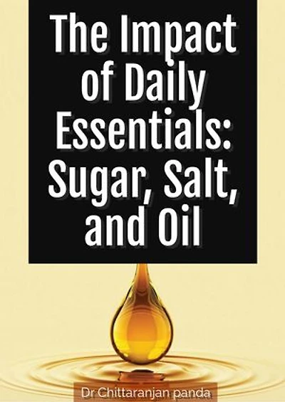The Impact of Daily Essentials: Sugar, Salt, and Oil: Health, #11