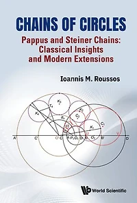 Chains Of Circles - Pappus And Steiner Chains: Classical Insights Modern Extensions