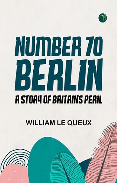 Number 70 Berlin A Story of Britain's Peril