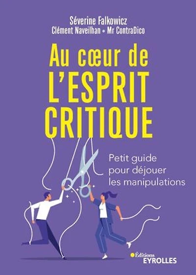 Au coeur de l'esprit critique: petit guide pour déjouer les manipulations