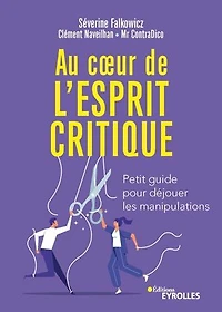 Au coeur de l'esprit critique: petit guide pour déjouer les manipulations