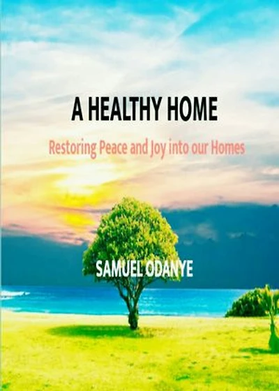 A Healthy Home: Restoring Love, Peace and Joy into our Homes