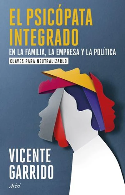 El psicópata integrado en la familia, la empresa y la política: Claves para neutralizarlo