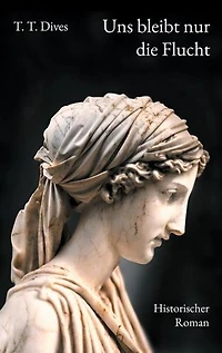 Uns bleibt nur die Flucht: Historischer Roman