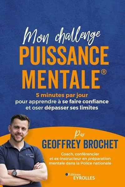 Mon challenge Puissance Mentale: 5 minutes par jour pour apprendre à se faire confiance et oser dépasser ses limites
