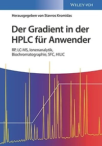Der Gradient in der HPLC für Anwender: RP, LC-MS, Ionenanalytik, Biochromatographie, SFC, HILIC