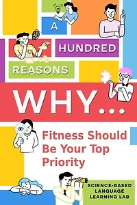 A Hundred Reasons Why...: Fitness Should Be Your Top Priority
