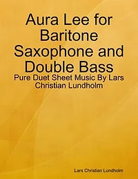 Aura Lee for Baritone Saxophone and Double Bass - Pure Duet Sheet Music By Lars Christian Lundholm