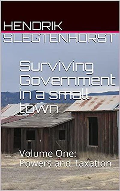 Surviving Government in a Small Town: Volume One - Powers and Taxation: Surviving Government, #1