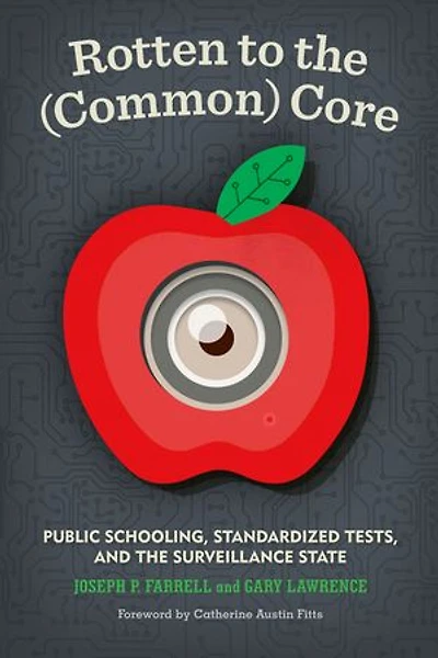 Rotten To The (common) Core: Public Schooling, Standardized Tests, And Surveillance State