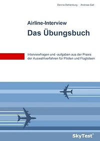 SkyTest® Airline-Interview – Das Übungsbuch: Interviewfragen und -aufgaben aus der Praxis der Auswahlverfahren für Piloten und Fluglotsen
