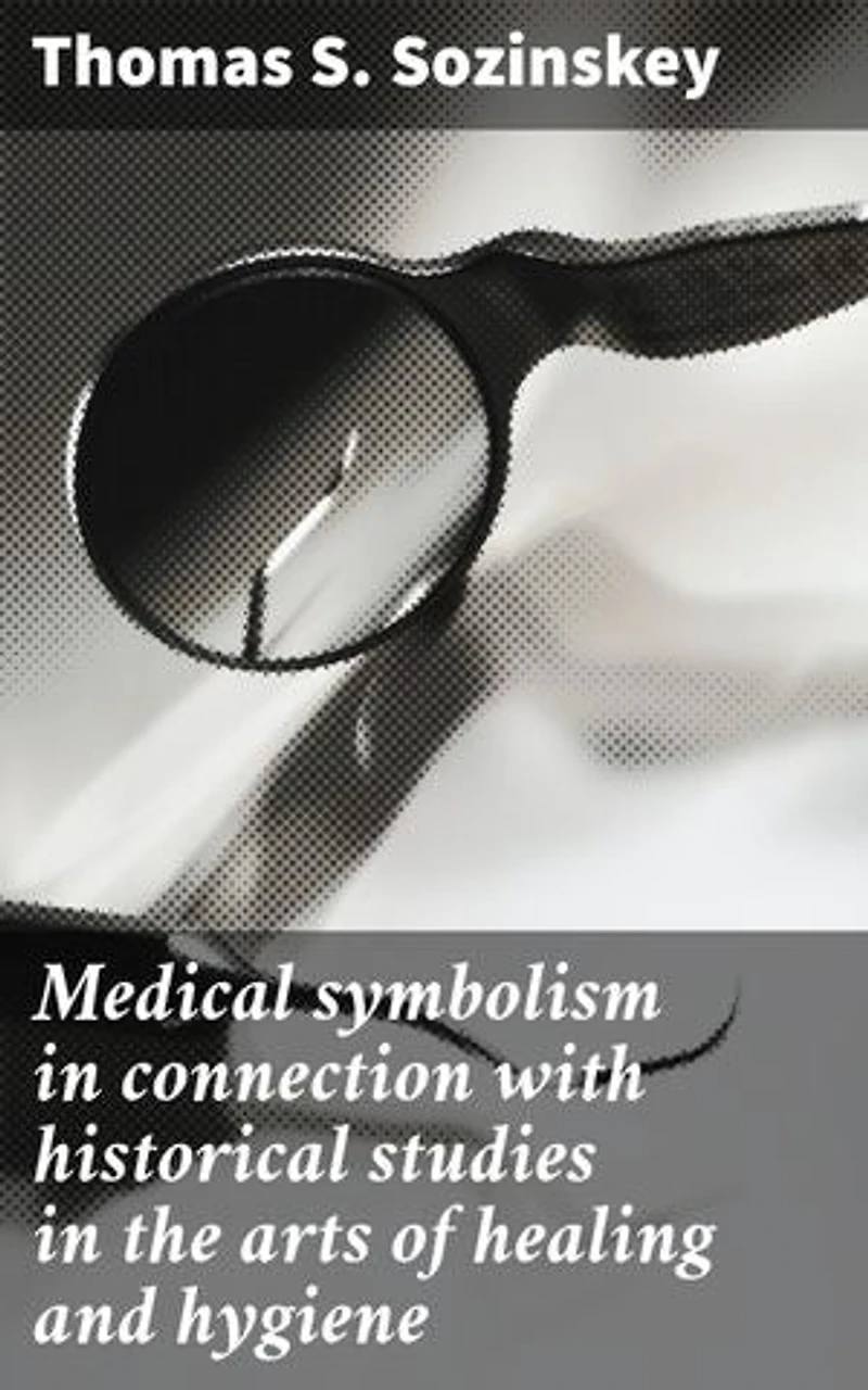 Medical symbolism in connection with historical studies in the arts of healing and hygiene: Exploring the Visual Language of Healing Practices
