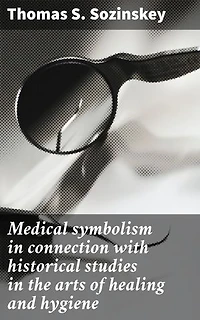 Medical symbolism in connection with historical studies in the arts of healing and hygiene: Exploring the Visual Language of Healing Practices