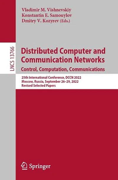 Distributed Computer and Communication Networks: Control, Computation, Communications: 25th International Conference, DCCN 2022, Moscow, Russia, September 26-29, Revised Selected Papers