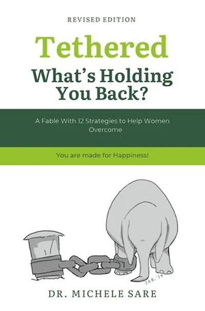 Tethered What's Holding You Back?: A Fable With 12 Strategies to Help Women Overcome