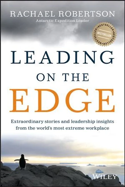 Leading on The Edge: Extraordinary Stories and Leadership Insights from World's Most Extreme Workplace