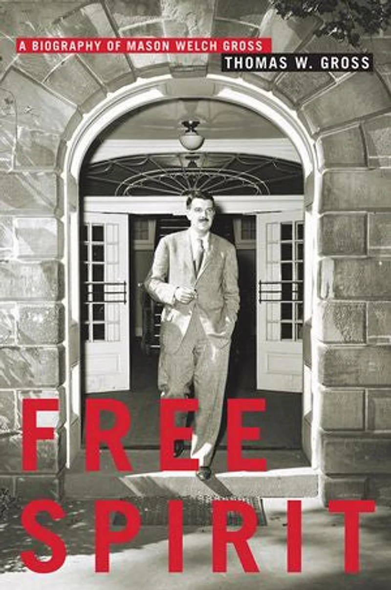 Free Spirit: A Biography Of Mason Welch Gross