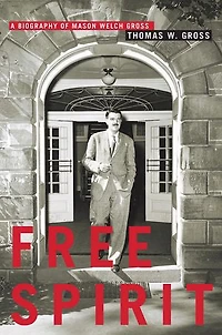 Free Spirit: A Biography Of Mason Welch Gross