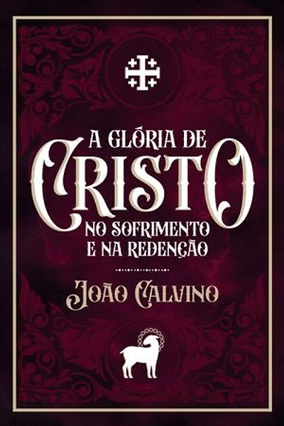 A Glória de Cristo no Sofrimento e na Redenção